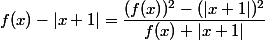 f(x) - |x+1| = \dfrac{(f(x))^{2}-(|x+1|)^{2}}{f(x)+|x+1|}
